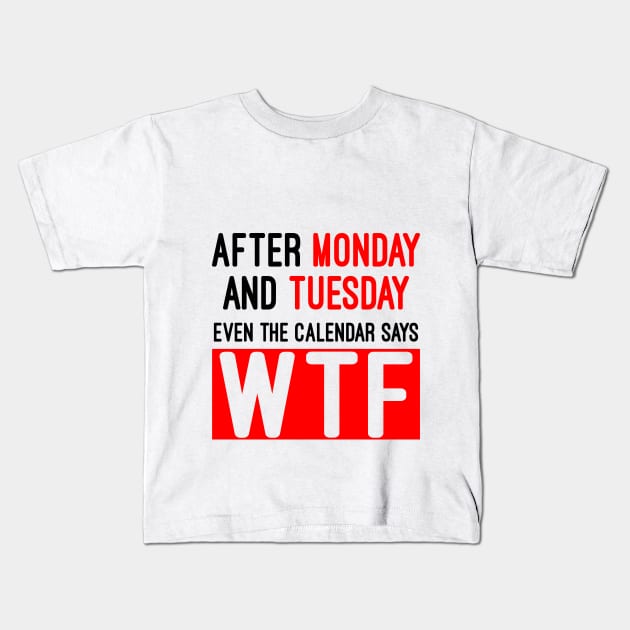 Even the calendar says WTF Kids T-Shirt by AK production